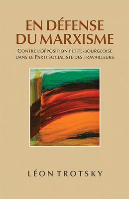 Front cover of En defense du marxism. Contre l'opposition petit-bourgeoise dans le Parti Socialiste des Travailleurs. Leon Trostky