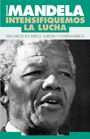 Front cover of Intensifiquemos la Lucha. Discursos en Africa, Europa, y Nortemarica. Por Nelson Mandela